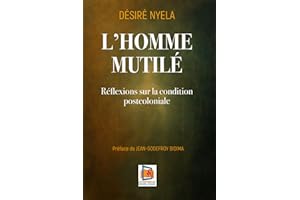 L’Homme Mutilé: Réflexions sur la condition postcoloniale