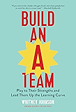 Build an A-Team: Play to Their Strengths and Lead Them Up the Learning Curve