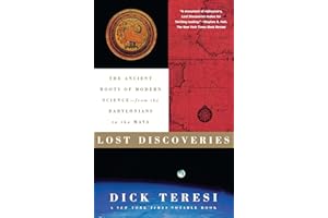 Lost Discoveries: The Ancient Roots of Modern Science--from the Babylonians to the Maya