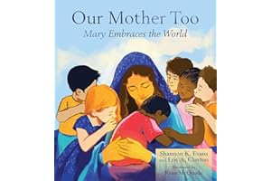 Our Mother Too: Mary Embraces the World