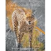 Grayscale Animals Adult Coloring Book: Beautiful Coloring Pages For Relaxation