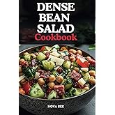 The Dense Bean Salad Cookbook: Customizable, Bold, Flavorful