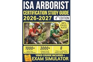 ISA ARBORIST CERTIFICATION STUDY GUIDE 2026-2027: 8 Full-Length Practice Exams, 3000+ Questions, Complete Tree Biology & Safe