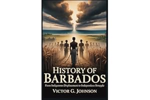 HISTORY OF BARBADOS: From Indigenous Displacement to Independence Struggle