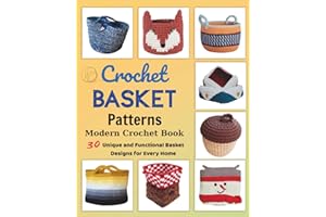 Crochet Basket Patterns - Modern Crochet Book: 30 Unique and Functional Basket Designs for Every Home