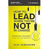 How to Lead When You're Not in Charge Study Guide: Leveraging Influence When You Lack Authority