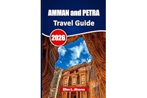 AMMAN and PETRA TRAVEL GUIDE 2026: Discover Ancient Ruins, Desert Landscapes, Local Cuisine, Cultural Sites, and Trip Plannin
