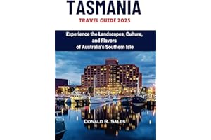 TASMANIA TRAVEL GUIDE 2025: Experience the Landscapes, Culture, and Flavors of Australia’s Southern Isle