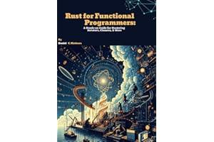 Rust for Functional Programmers: A Hands-on Guide for Mastering Iterators, Closures, and More