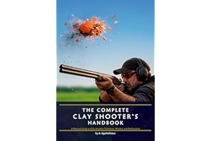 THE COMPLETE CLAY SHOOTER’S HANDBOOK: A Practical Guide to Clay Shooting Technique, Mindset, and Performance.