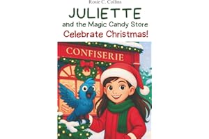 Juliette and the Magic Candy Store Celebrate Christmas!: A Funny Chapter Book for Kids Ages 7–10: Adventure, Mystery and Magic with a Little Girl and ... Books for 1st, 2nd, 3rd, and 4th Graders)