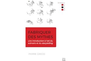 Fabriquer des mythes: Une introduction à l’art du scénario et du storytelling (French Edition)