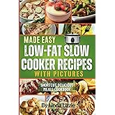 Made Easy Low Fat Slow Cooker Recipes With Pictures: Shortcut Delicious Meals Cookbook
