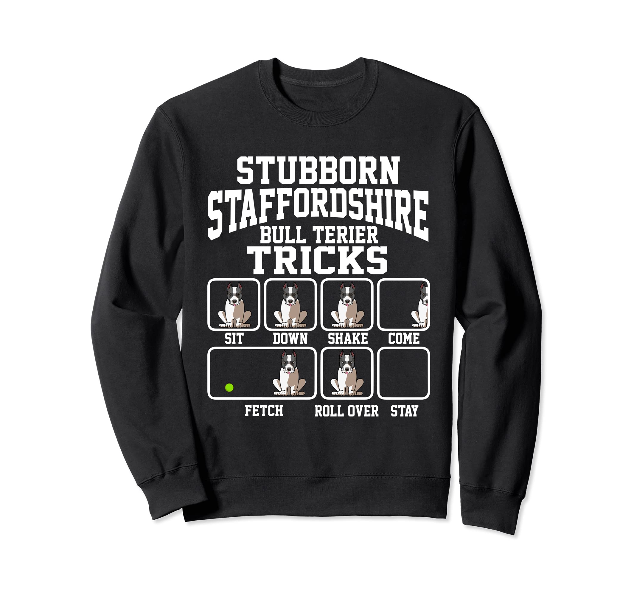 Stubborn StafforShire Bull Terrier Tricks Dog Dad Sweatshirt