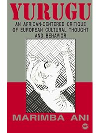 Yurugu: An African-Centered Critique of European Cultural Thought and Behavior