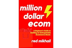 Million Dollar Ecommerce (2022): A Beginner��s Guide to Building an Unforgettable Ecommerce Brand. Pick a Profitable Idea, Sta