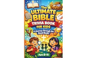 The Ultimate Bible Trivia Book for Kids Ages 8-11: Fun Facts, Faith-Building Questions & Amazing Bible Stories!