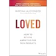 Loved: How to Rethink Marketing for Tech Products (Silicon Valley Product Group)