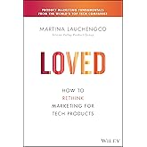 Loved: How to Rethink Marketing for Tech Products (Silicon Valley Product Group)
