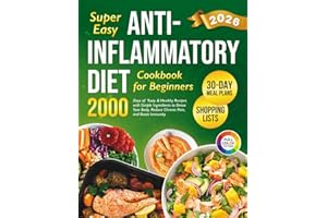 Super Easy Anti-Inflammatory Diet Cookbook for Beginners: 2000 Days of Tasty & Healthy Recipes with Simple Ingredients and a 