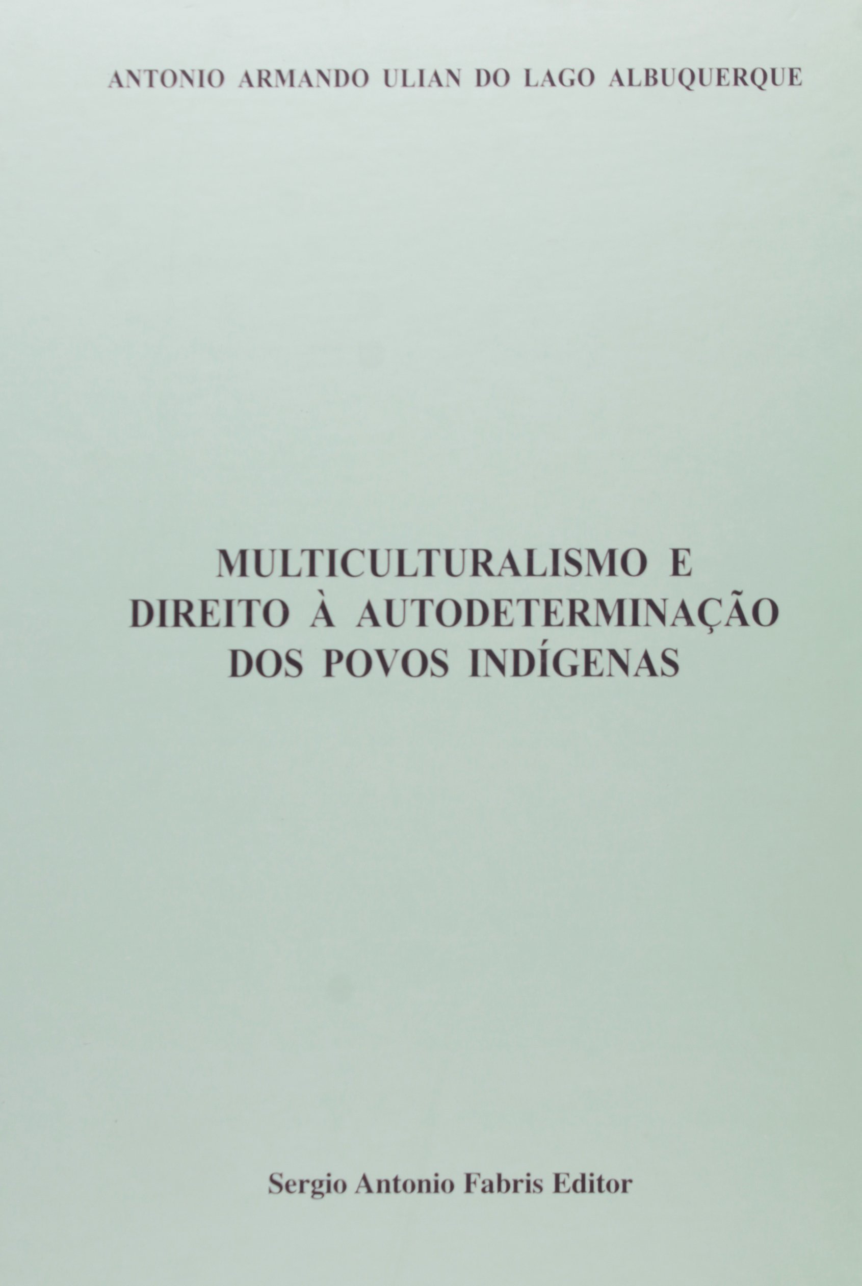 Multiculturalismo e Direito a Autodeterminação dos Povos Indígenas PDF Roberto Chacon Albuquerque Multiculturalismo e Direito a Autodeterminação dos Povos Indígenas PDF Roberto Chacon Albuquerque