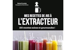Mes recettes à l'extracteur de jus - 150 idées faciles et rapides ! (French Edition)