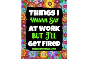 stocking stuffers: Things I Wanna Say at Work but I'll Get Fired: Funny Swear Word Coloring Book for Adults with Stress Relieving Designs - ... Family ... for Women and Men (Stocking Stuffers Adults)