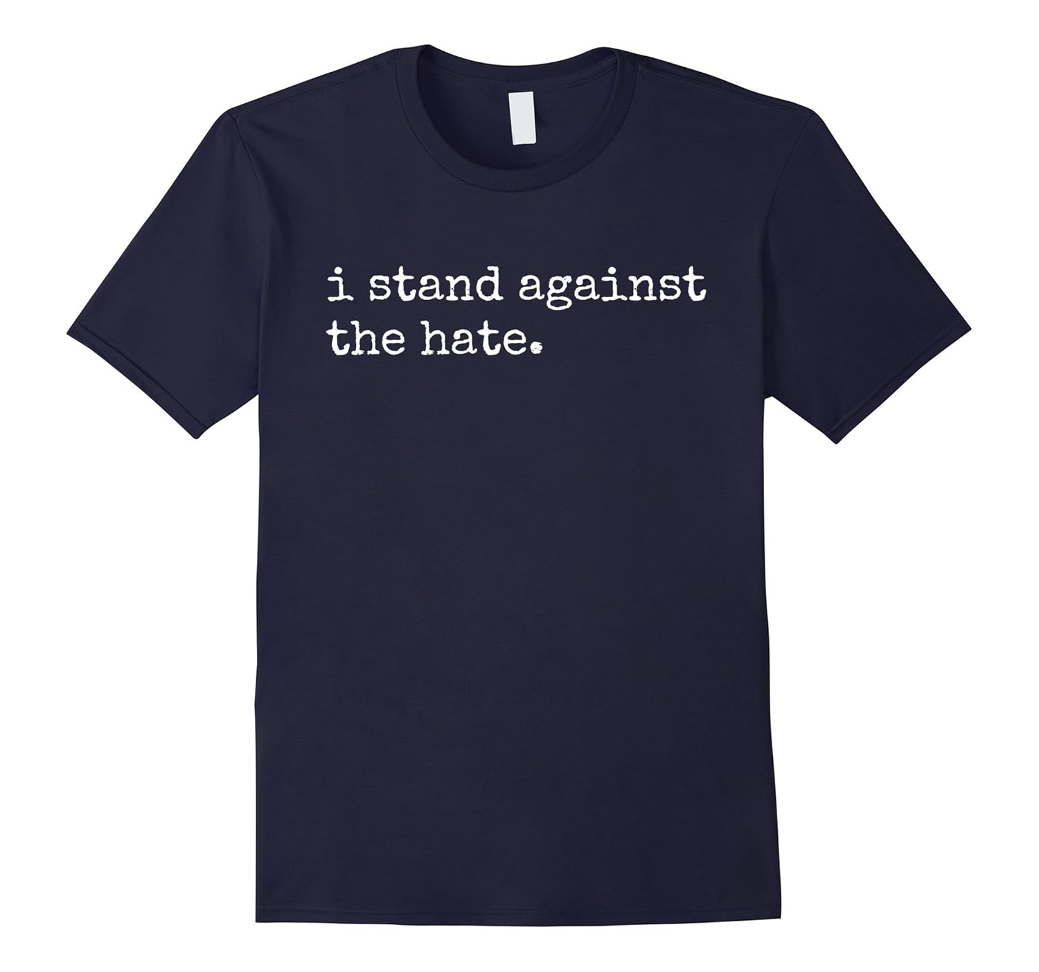 I Stand Against The Hate T Shirt. Fight Racism And Hatred.-ANZ