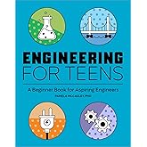 Engineering for Teens: A Beginner's Book for Aspiring Engineers