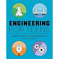 Engineering for Teens: A Beginner's Book for Aspiring Engineers