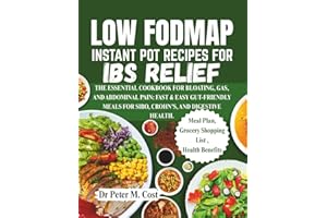 LOW FODMAP INSTANT POT RECIPES FOR IBS RELIEF: THE ESSENTIAL COOKBOOK FOR BLOATING, GAS, AND ABDOMINAL PAIN: FAST & EASY GUT-