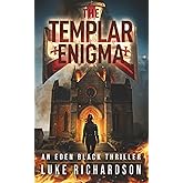 The Templar Enigma: A pulse-pounding archaeological thriller (Eden Black Archaeological Thrillers)