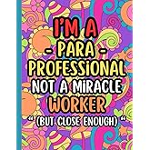 Paraprofessional Coloring Book for Adults: A Hilarious Stress Relief and Relaxation Coloring Book with Funny Quotes for Tired, Overworked, and Underappreciated Paras