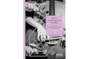 Music, Leadership and Conflict: The Art of Ensemble Negotiation and Problem-Solving (Palgrave Studies in Business, Arts and H