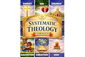 Systematic Theology for Kids: 52 Weekly Lessons Exploring Big Questions and Biblical Truth Through a Guided Year-Long Program