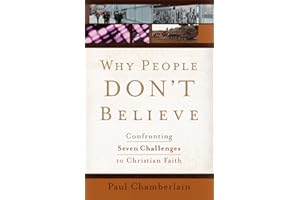 Why People Don't Believe: Confronting Seven Challenges to Christian Faith