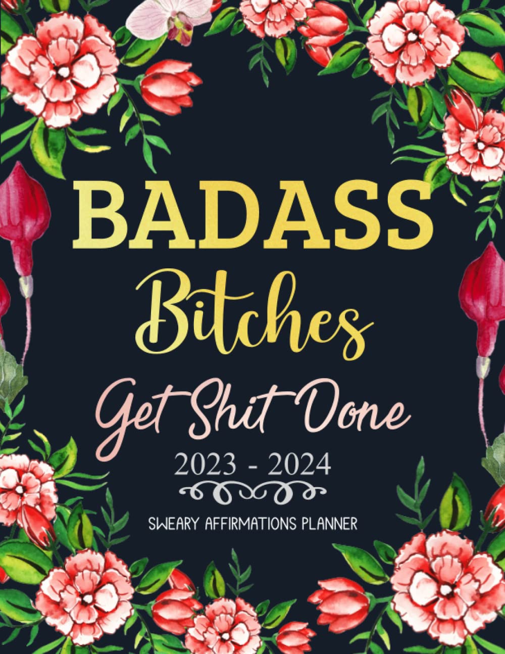 Badass Bitches Get Shit Done Sweary Affirmations Planner 2023-2024: 2 Year Monthly Organizer with Funny Cuss Word, Inspirational and Motivational ... To Do Lists, Habit Tracker, Important Dates