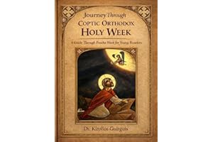 Journey Through Coptic Orthodox Holy Week: A Guide Through Pascha Week for Young Readers (Journey through the Coptic Orthodox