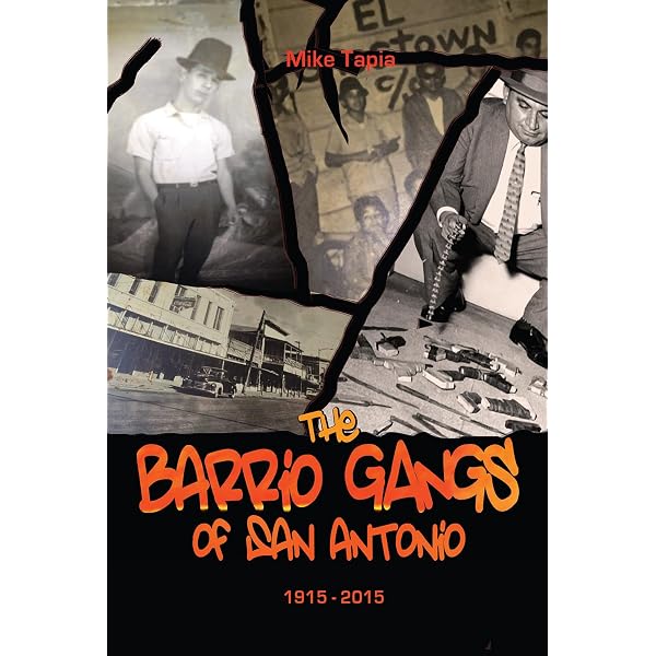 The Barrio Gangs of San Antonio, 1915-2015: Tapia, Mike
