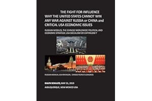 THE FIGHT FOR INFLUENCE WHY THE UNITED STATES CANNOT WIN ANY WAR AGAINST RUSSIA or CHINA and CRITICAL USA ECONOMIC ISSUES: Russian Missiles, Chinese ... Strategy, USA Socialism or Capitalism ?