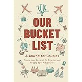 Our Bucket List: A Journal for Couples: Create Your Dream Life Together and Record Your Adventures