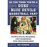 So You Think You're a Duke Blue Devils Basketball Fan?: Stars, Stats, Records, and Memories for True Diehards (So You Think You're a Team Fan)