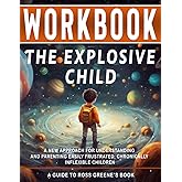 Workbook: The Explosive Child : An Interactive Guide to Ross W Greene PhD's Book