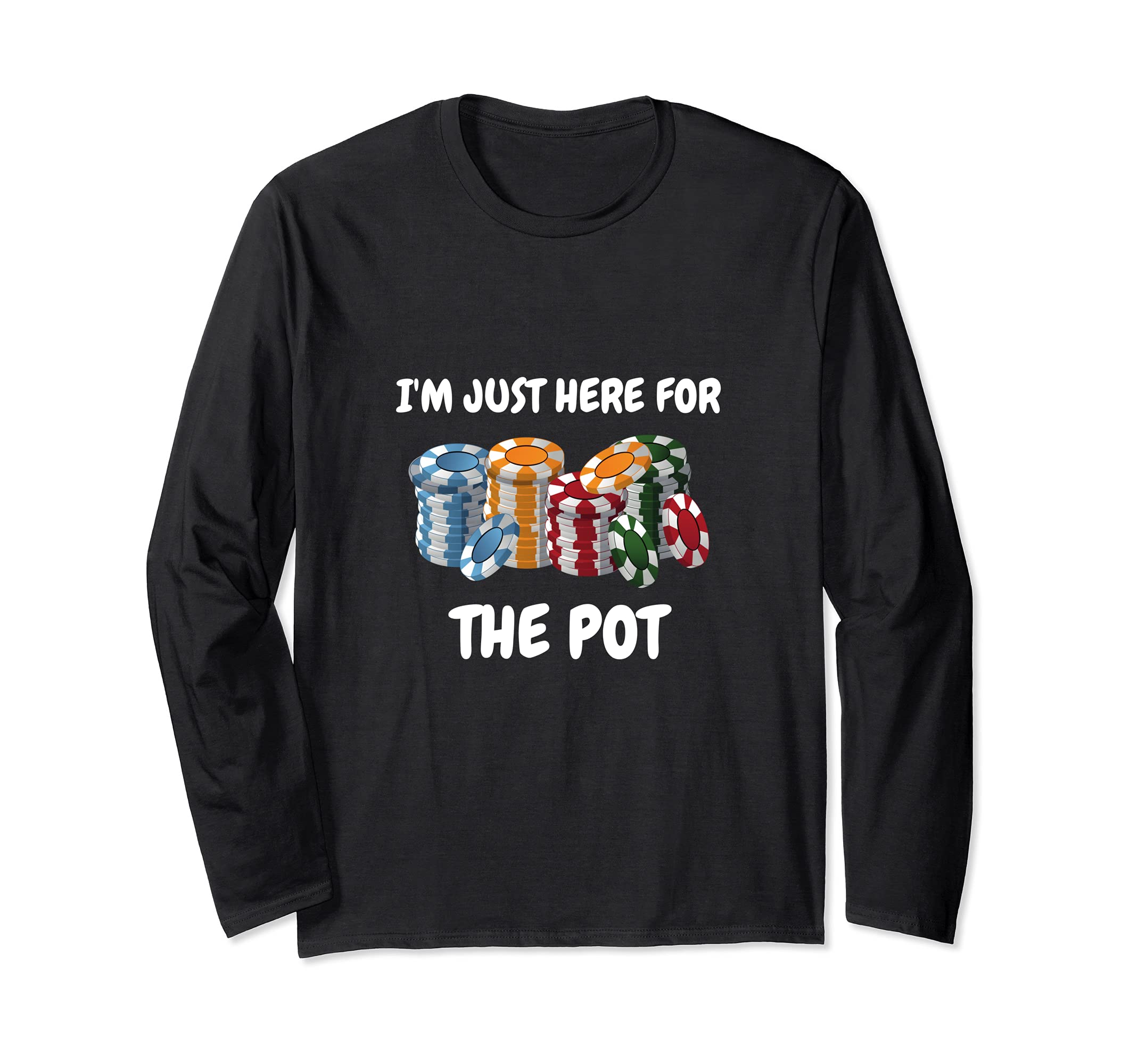 Funny I'm Just Here For The Pot Design Gambling Poker Player Long Sleeve T-Shirt
