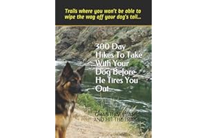 300 Day Hikes To Take With Your Dog Before He Tires You Out: Trails where you won’t be able to wipe the wag off your dog’s tail (Hike With Your Dog Guidebooks)