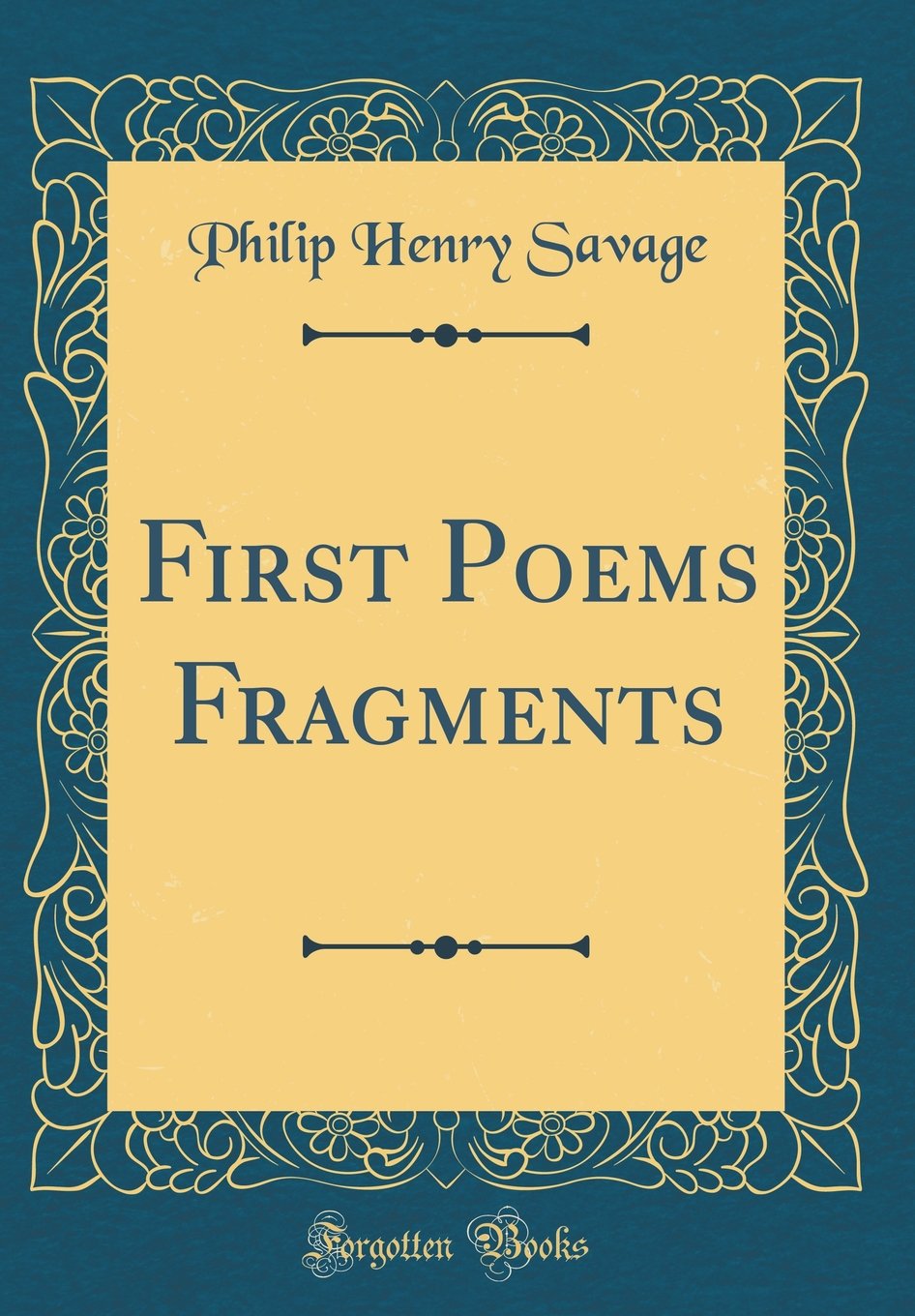 First Poems Fragments Classic Reprint Philip Henry Savage - 
