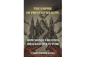 The Empire of Printed Wealth: How Money Creation Hijacked Our Future