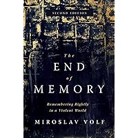 The End of Memory: Remembering Rightly in a Violent World