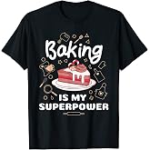 Baking Is My Superpower Funny Baker T-Shirt