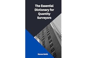The Essential Dictionary for Quantity Surveyors: An indispensable resource for students, professionals, and academics